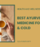 Best Ayurvedic Medicine for Cough and Cold: Natural Relief for Respiratory Health