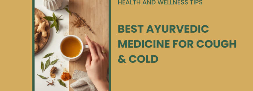 Best Ayurvedic Medicine for Cough & Cold Natural Relief for Respiratory Health